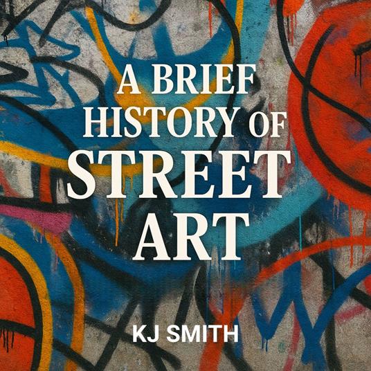 Brief History of Street Art, A