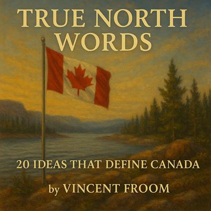 True North Words: 20 Ideas That Define Canada
