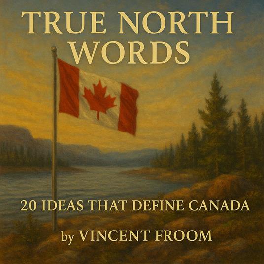 True North Words: 20 Ideas That Define Canada