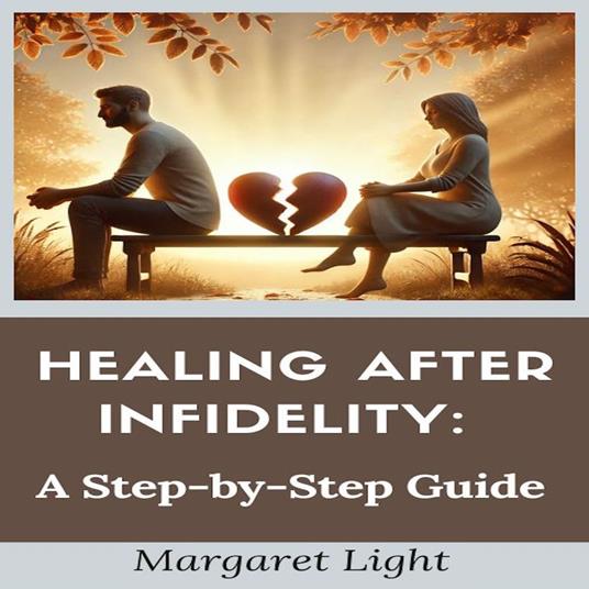 Healing After Infidelity: A Step-by-Step Guide