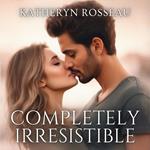 Completely Irresistible
