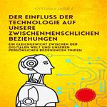 Der Einfluss der Technologie auf unsere zwischenmenschlichen Beziehungen