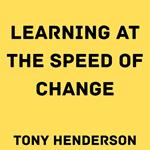 Learning at the Speed of Change