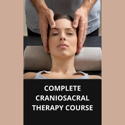COMPLETE CRANIOSACRAL THERAPY COURSE