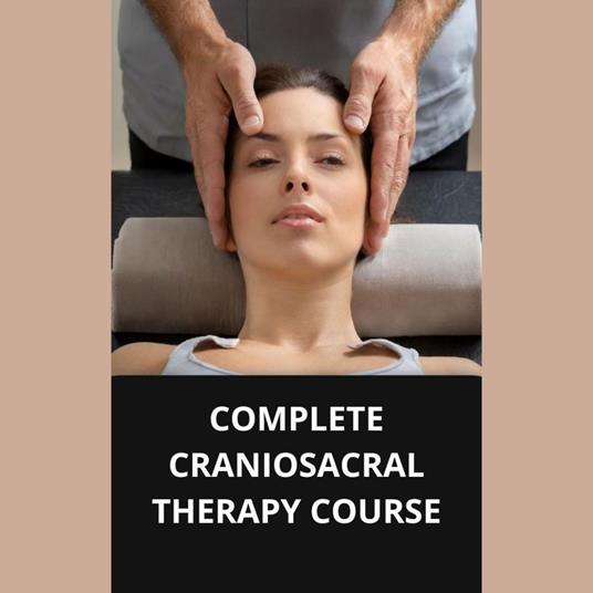 COMPLETE CRANIOSACRAL THERAPY COURSE