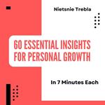 60 Essential Insights for Personal Growth in 7 Minutes Each