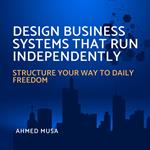 Design Business Systems That Run Independently