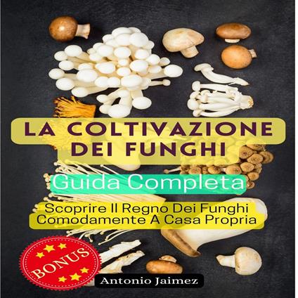 La Coltivazione Dei Funghi, Guida Completa