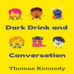 Dark Drink and Conversation