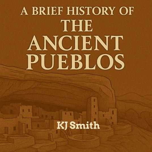 Brief History of the Ancient Pueblos, A