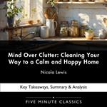Mind Over Clutter: Cleaning Your Way to a Calm and Happy Home by Nicola Lewis