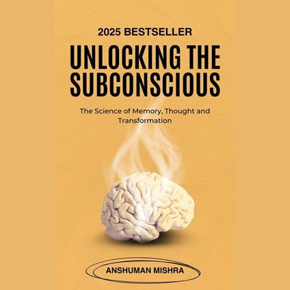 Unlocking the Subconscious: The Science of Memory, Thought and Transformation