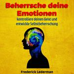 Beherrsche deine Emotionen, kontrolliere deinen Geist und entwickle Selbstbeherrschung