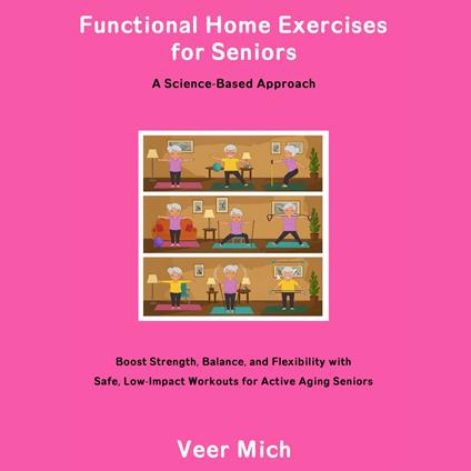 Functional Home Exercises for Seniors: A Science-Based Approach