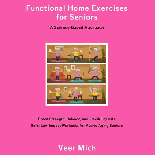 Functional Home Exercises for Seniors: A Science-Based Approach