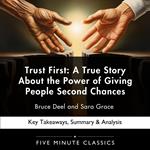 Trust First: A True Story About the Power of Giving People Second Chances by Bruce Deel and Sara Grace