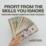 Profit From the Skills You Ignore