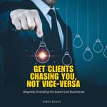 Get Clients Chasing You, Not Vice-Versa
