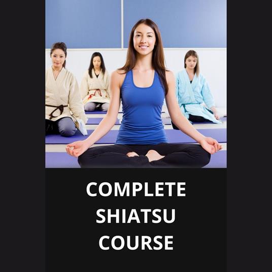 COMPLETE SHIATSU COURSE