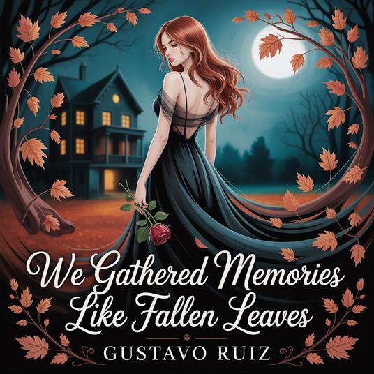 We gathered memories like fallen leaves
