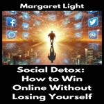 Social Detox: How to Win Online Without Losing Yourself