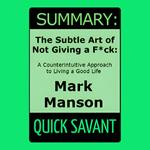 Summary: The Subtle Art of Not Giving a F*ck: A Counterintuitive Approach to Living a Good Life: Mark Manson