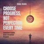 Choose Progress, Not Perfection Every Time