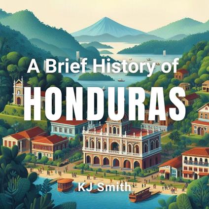 Brief History of Honduras, A