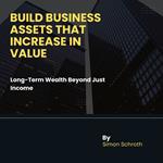 Build Business Assets That Increase in Value