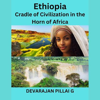 Ethiopia: Cradle of Civilization in the Horn of Africa