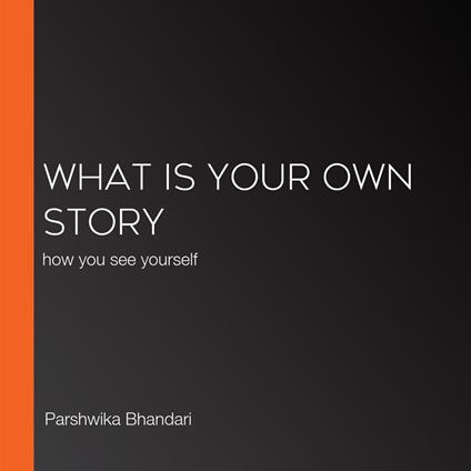 What is your own story