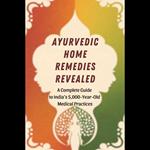 Ayurvedic Home Remedies Revealed: A Complete Guide to India's 5,000-Year-Old Medical Practices
