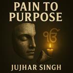 Pain To Purpose