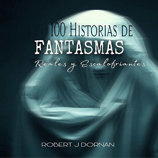 100 Historias de Fantasmas: Reales y Escalofriantes