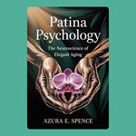 Patina Psychology: The Neuroscience of Elegant Aging