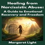 Healing from Narcissistic Abuse: A Guide to Emotional Recovery and Freedom