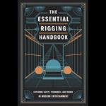 Essential Rigging Handbook, The: Exploring Safety, Techniques, and Trends in Modern Entertainment