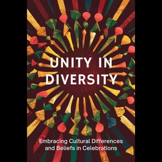 Unity in Diversity: Embracing Cultural Differences and Beliefs in Celebrations