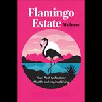 Flamingo Estate Wellness: Your Path to Radiant Health and Inspired Living