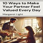 10 Ways to Make Your Partner Feel Valued Every Day