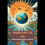 Harnessing the Sun: A Renewable Solution to Climate Crisis