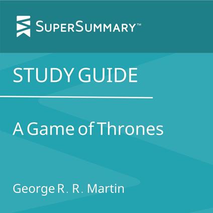 Study Guide: A Game of Thrones by George R. R. Martin (SuperSummary)