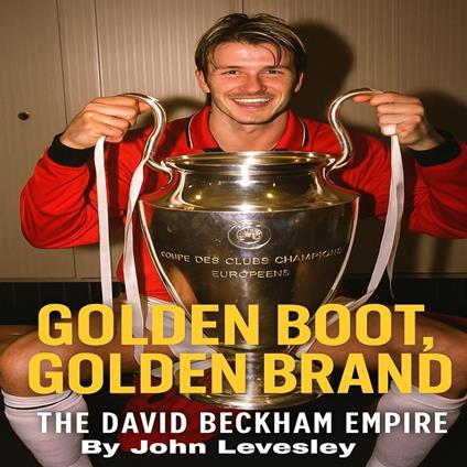 David Beckham: Golden Boot, Golden Brand