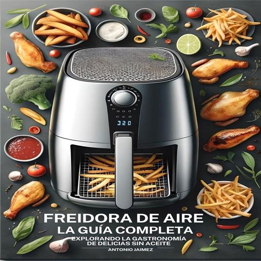 Freidora De Aire, La Guía Completa