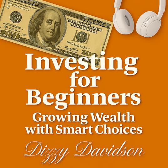 Investing for Beginners: Growing Wealth with Smart Choices