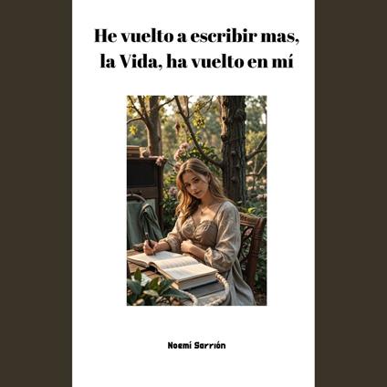 He vuelto a escribir mas, la Vida, ha vuelto en mí
