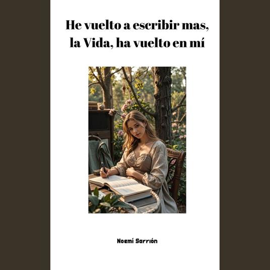 He vuelto a escribir mas, la Vida, ha vuelto en mí