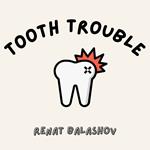 Tooth Trouble