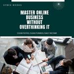 Master Online Business Without Overthinking It