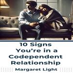 10 Signs You’re in a Codependent Relationship